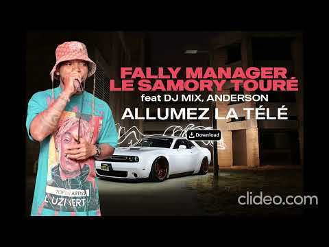 FALLY MANAGER LE SAMORY TOURÉ feat DJ MIX, ANDERSON PREMIER - ALLUMEZ LA TÉLÉ