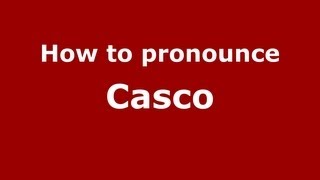 How to pronounce Casco