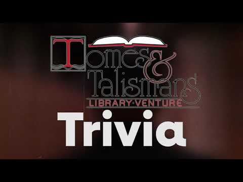 LET'S PLAY A GAME — Tomes & Talismans Trivia