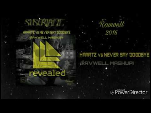 Haartz VS Never Say Goodbye (Řavwell Mashup)