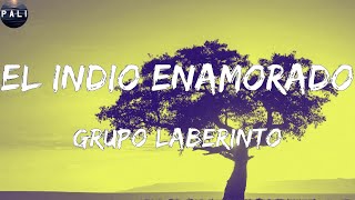 Grupo Laberinto - El Indio Enamorado (Letras)