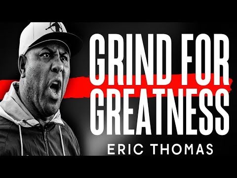 GRIND FOR GREATNESS – Eric Thomas Motivational Speech | Push Beyond Limits & Win Your Life