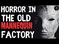 Horror In The Old Mannequin Factory Horror Stories