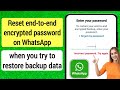 How To Reset End to end Encrypted Password on WhatsApp When Try to Restore Backup Data(Step by Step)