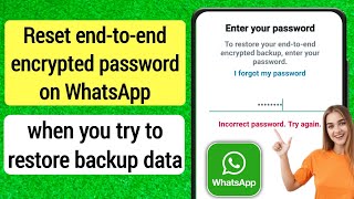 How To Reset End to end Encrypted Password on WhatsApp When Try to Restore Backup Data(Step by Step)