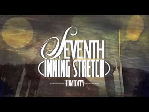 Seventh Inning Stretch - Humidity