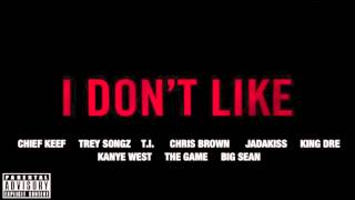 Chief Keef • I Don&#39;t Like Remix (Ft. Trey Songz, King Dre, T.I, Chris Brown, Kanye West &amp; More)