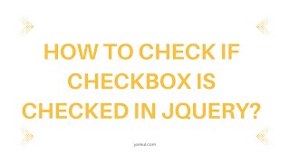 How to Check if Checkbox is Checked in jQuery?