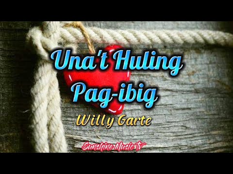 Una't Huling Pag-ibig (Willy Garte) with Lyrics