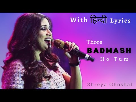 Thode Badmash Ho Tum -Lyrical Shreya Ghosha , Sawariya