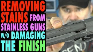 Removing Stains from Stainless Guns...(Without Damaging the Finish)