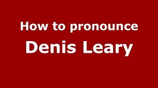 How to pronounce Denis Leary