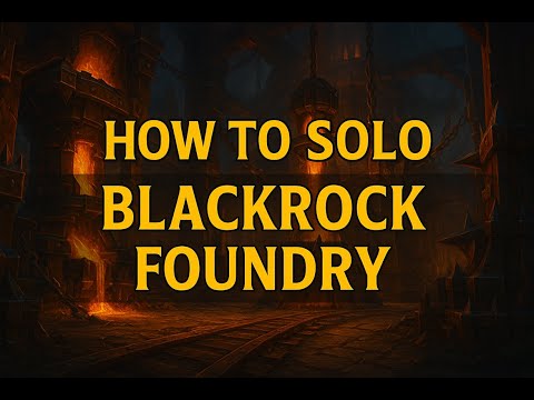 HOW TO SOLO BLACKROCK FOUNDRY (MYTHIC)