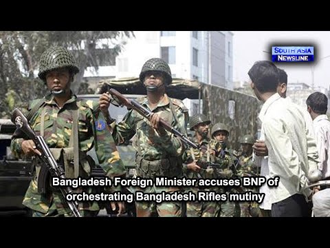 Bangladesh Foreign Minister accuses BNP of orchestrating Bangladesh Rifles mutiny