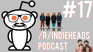 /r/indieheads Podcast Episode #17 - The Gang Teenage Talks In Their Tame Impala