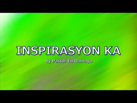 INSPIRASYON KA with LYRICS by Pastor Ed Damayo