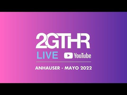 2GTHR - Anhauser (Mayo 2022)