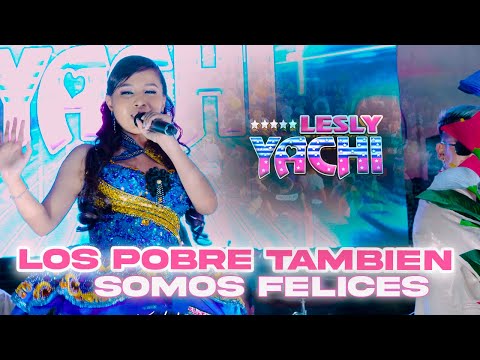 LESLY YACHI ♫ LOS POBRES TAMBIEN SOMOS FELICES - EN CONCIERTO 4K ™✔