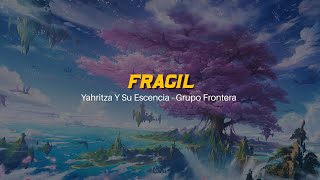 🧐 Frágil | Yahritza Y Su Esencia | Grupo Frontera