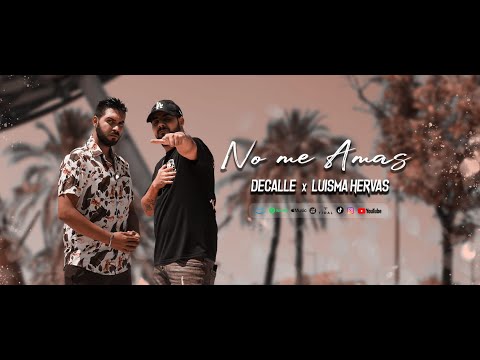 Decalle FT. Luisma Hervás - No me amas ( Videoclip oficial )