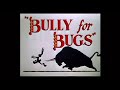 Looney Tunes Bully For Bugs Opening And Closing