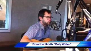 Brandon Heath &quot;Only Water&quot;