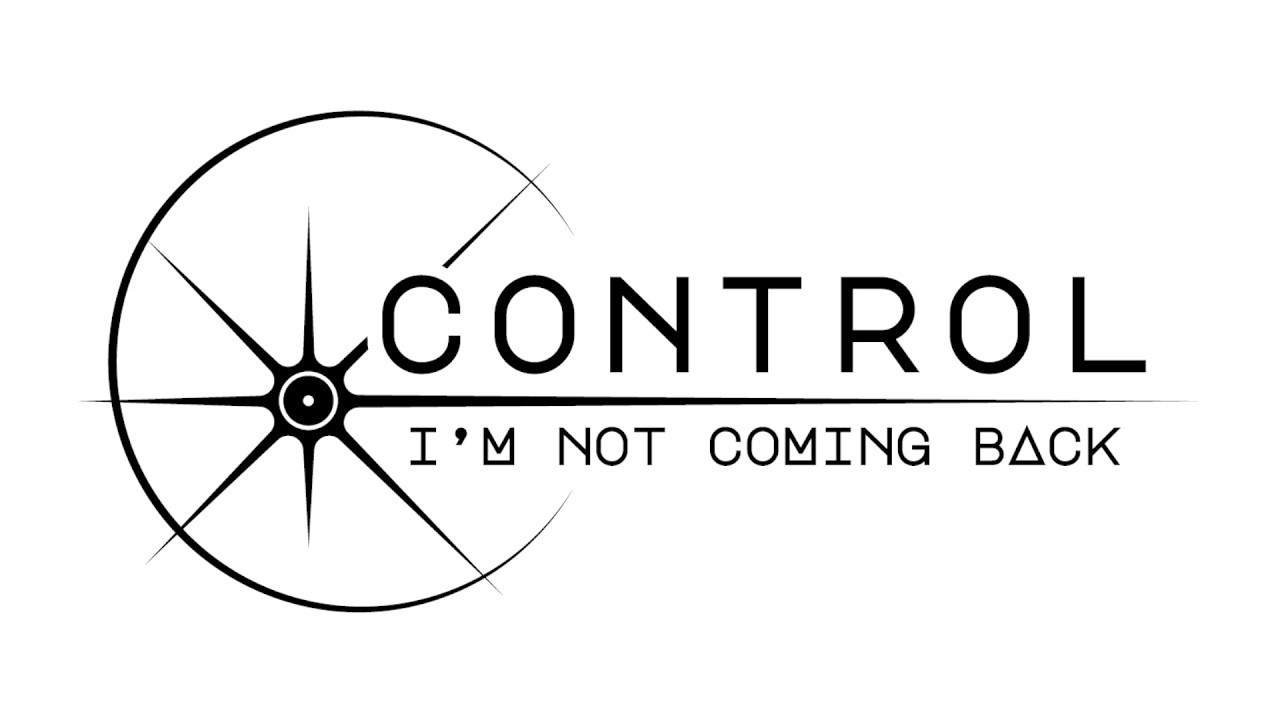 CONTROL, I'M NOT COMING BACK