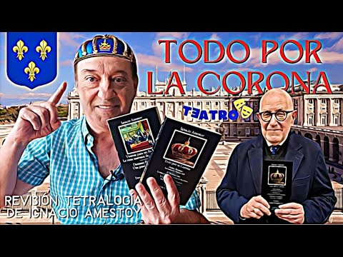 TODO POR LA CORONA 🎭 Una tetralogía teatral de IGNACIO AMESTOY sobre los últimos Borbones