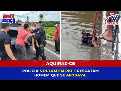 Aquiraz–CE: Policiais pulam em rio e resgatam homem que se afogava.