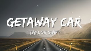 Taylor Swift - Getaway Car (Lyrics)