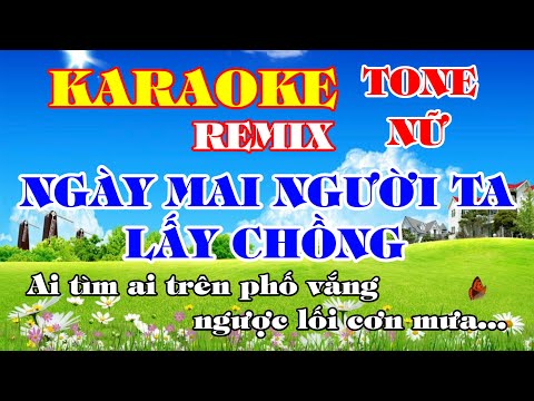 Karaoke Remix Ngày Mai Người Ta Lấy Chồng _ Tone Nữ (Em)