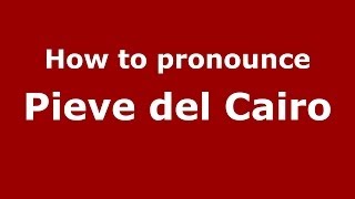 How to pronounce Pieve Del Cairo