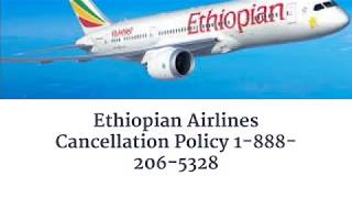 Ethiopian Airlines Cancellation Policy 1-888-206-5328 | Refund Policy
