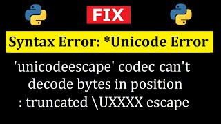 Fix Python Error: Unicode unicodeescape codec can&#39;t decode bytes in position truncated | Amit Thinks
