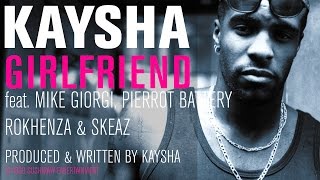 Kaysha - Girlfriend (feat. Mike Giorgi, Pierrot Battery, Rokhenza & Skeaz)