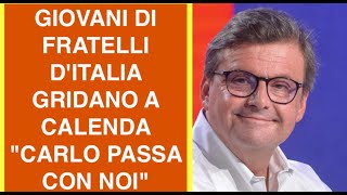 GIOVANI DI FRATELLI D'ITALIA GRIDANO A CALENDA "CARLO PASSA CON NOI"