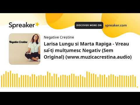 Larisa Lungu si Marta Rapiga - Vreau să-ți mulțumesc Negativ (www.muzicacrestina.audio)