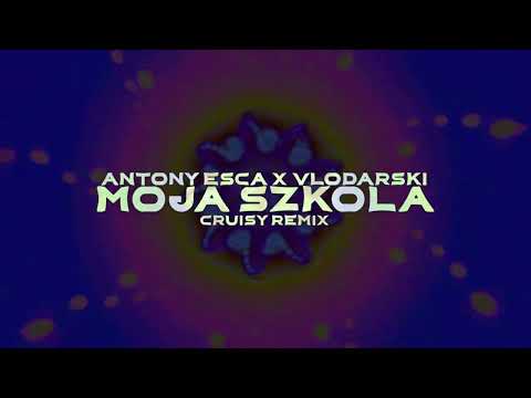 Antony Esca x Vłodarski - MOJA SZKOŁA (Cruisy Remix)