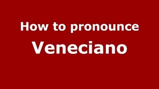 How to pronounce Veneciano