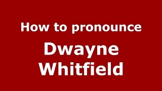How to pronounce Dwayne Whitfield