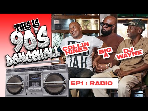 90'S DANCEHALL : EP 1. RADIO with BIG A, COLLIN HINES AND DJ WAYNE