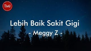 Download lagu Lebih Baik Sakit Gigi - Meggy Z (Lirik Lagu) mp3 Download lagu Lebih Baik Sakit Gigi - Meggy Z (Lirik Lagu) mp3