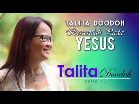 Berserulah Pada Yesus – Talita Dodoh