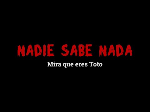 Inéditos NADIE SABE NADA (8x24): Mira que eres Toto
