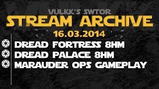 SWTOR Dread Fortress & Palace 8HM [RECKONING] - Stream Archives 16.03.2014