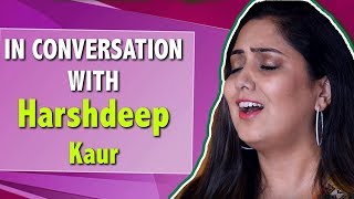 Singer Harshdeep Kaur Gets Candid About Singing For Manmarziyan