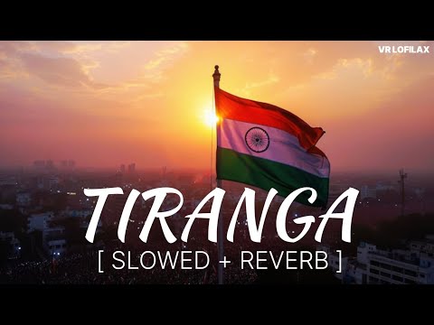 Tiranga (Slowed + Reverb) | B Praak | Yodha | VR Lofilax