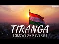 Tiranga (Slowed + Reverb) | B Praak | Yodha | VR Lofilax