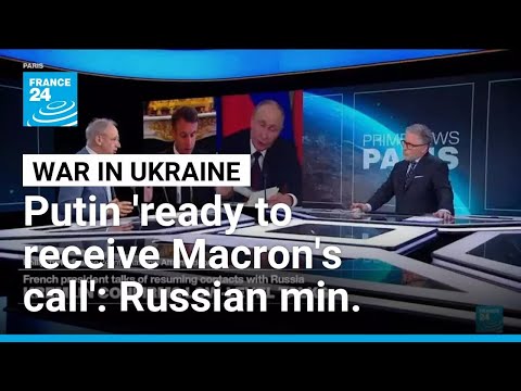 Vladimir Putin ready to receive Emmanuel Macron's call, Russian minister says • FRANCE 24 English