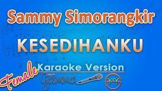 Download lagu Sammy Simorangkir - Kesedihanku FEMALE (Karaoke) by GMusic mp3